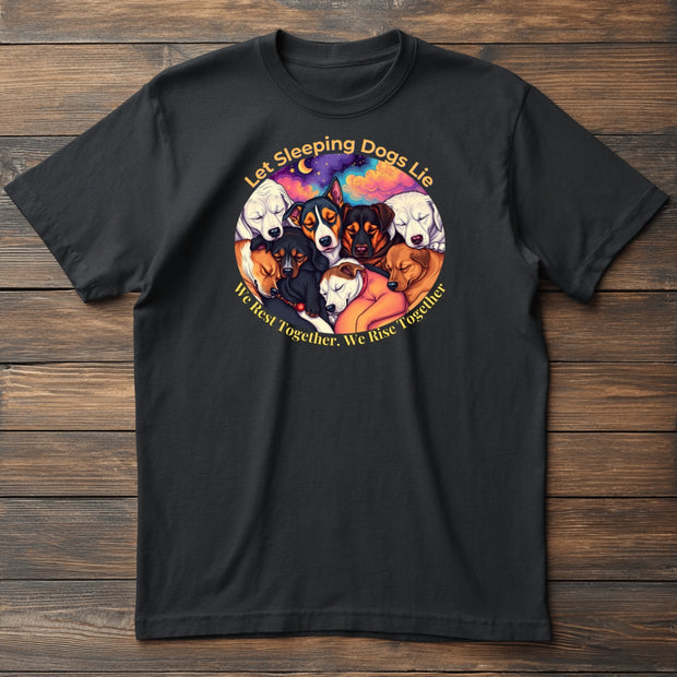 Let Sleeping Dogs Lie T-shirt. We rest together. We rise together.